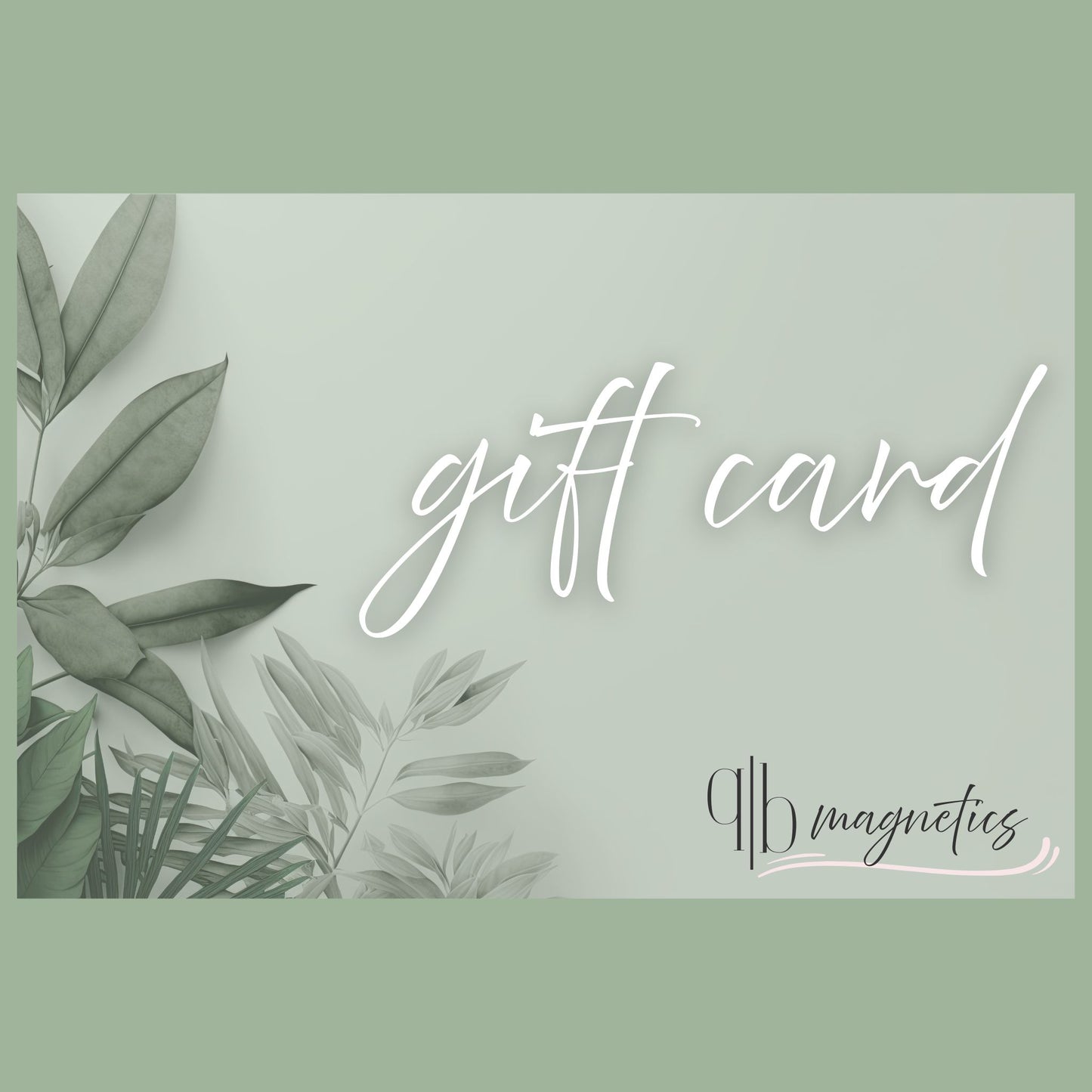 QB Magnetics gift card design with elegant script font and leafy greenery — a thoughtful way to gift custom photo magnets and memory keepsakes