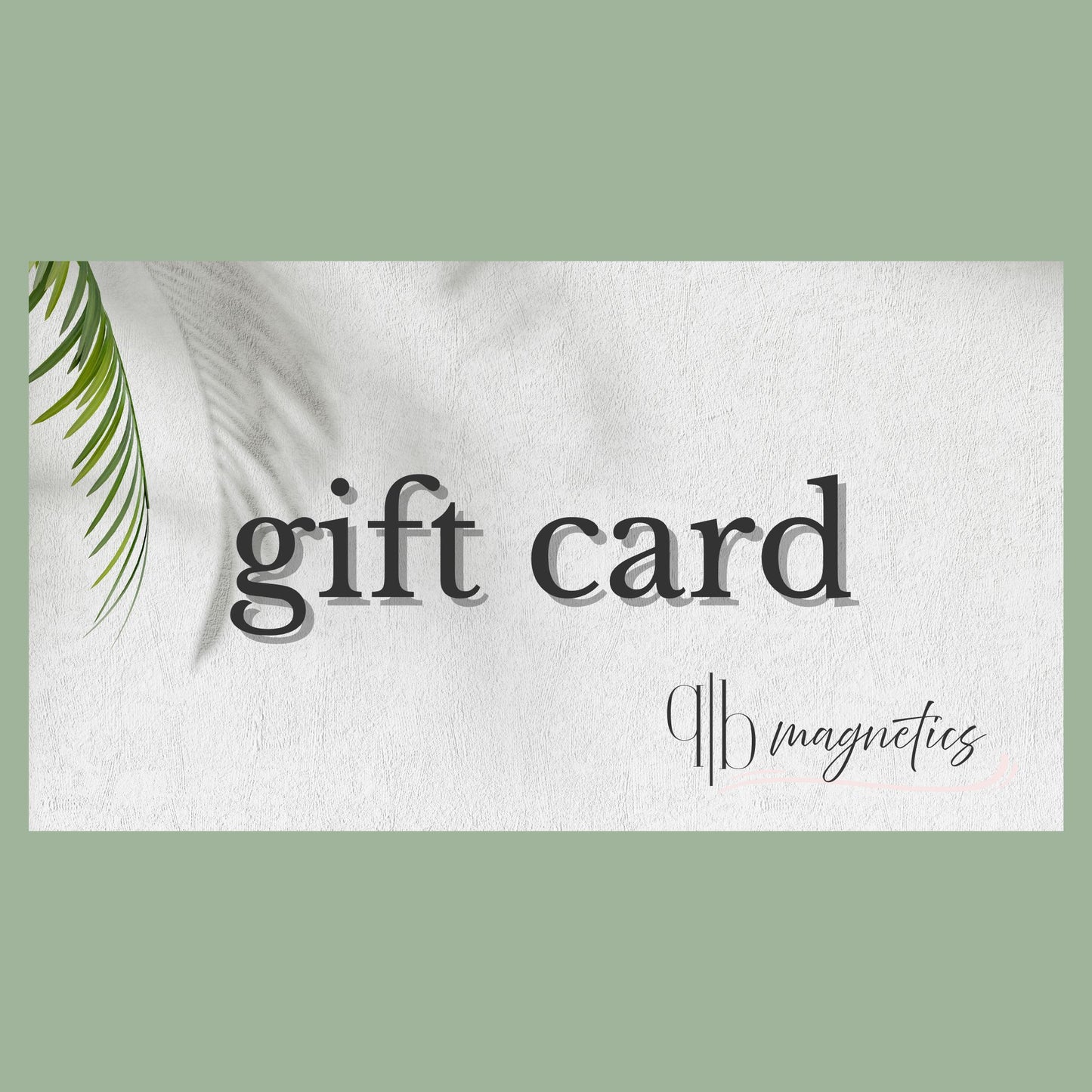 QB Magnetics digital gift card design with minimalist text and neutral palm background — perfect gift option for personalized photo magnets and sentimental keepsakes