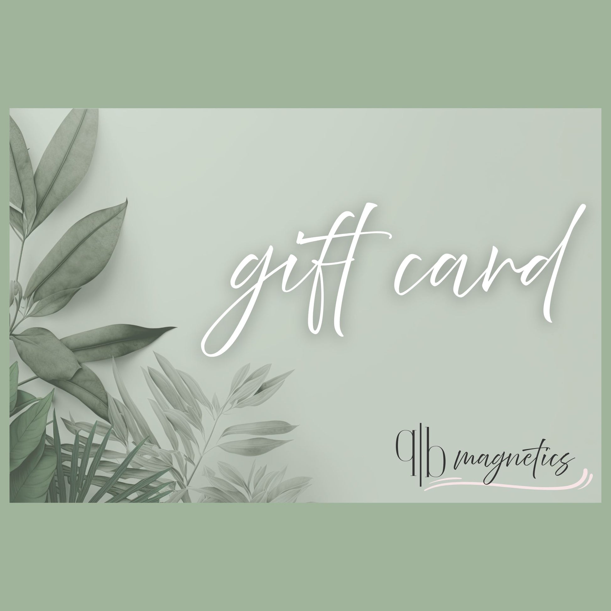 QB Magnetics gift card design with elegant script font and leafy greenery — a thoughtful way to gift custom photo magnets and memory keepsakes
